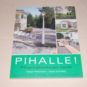 Maija Pelkonen - Vesa Kylmälä Pihalle! Pihanrakentajan opas